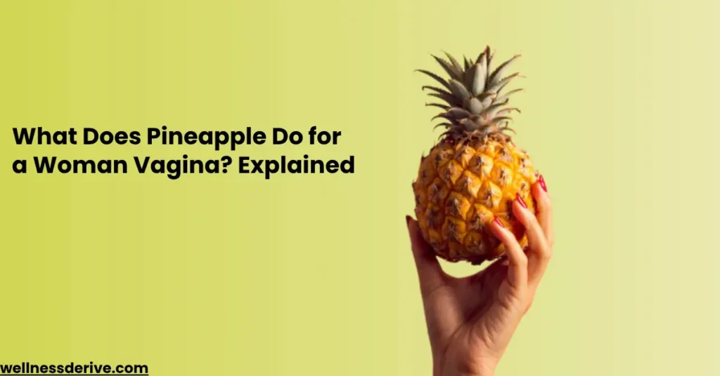 What Does Pineapple Do for a Woman Vagina