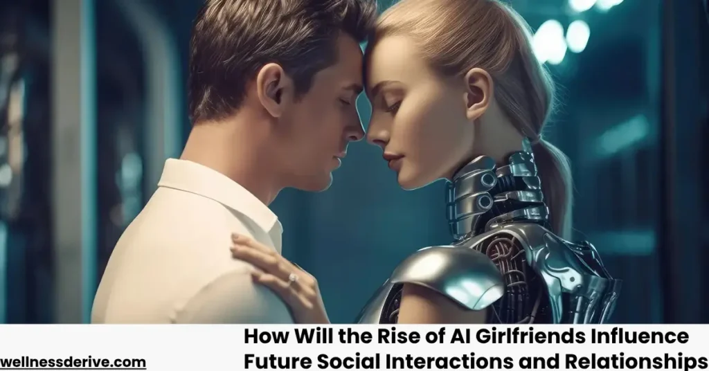How Will the Rise of AI Girlfriends Influence Future Social Interactions and Relationships